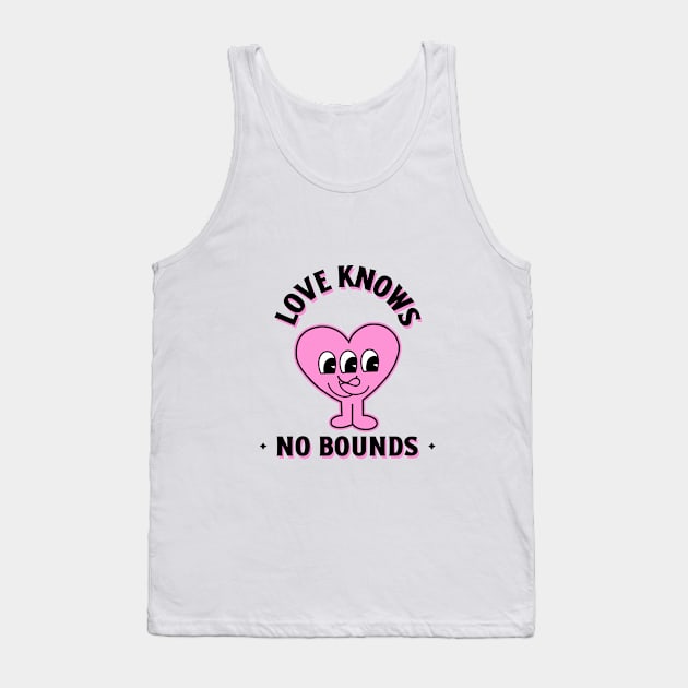 Love Knows No Bounds Tank Top by SipseeStudios